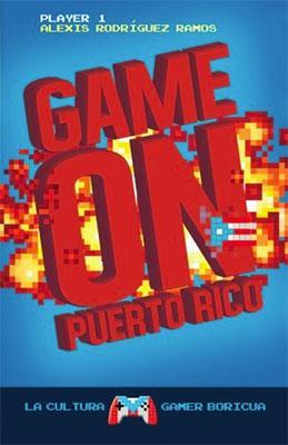 Game On Puerto Rico: La cultura gamer boricua-Alexis Rodríguez Ramos-Libros787.com