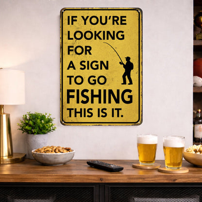If You're Looking for a Sign to Go Fishing This Is It – Rustic Metal Wall Sign