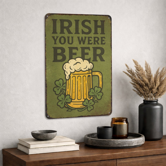 Irish You Were Beer -  Rustic Metal Sign